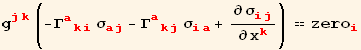 g_ (jk)^(jk) (-Γ_ (aki)^(aki) σ_ (aj)^(aj) - Γ_ (akj)^(akj) σ_ (ia)^(ia) + ∂σ_ (ij)^(ij)/∂x_k^k) == zero_i^i