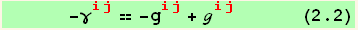       -γ_ (ij)^(ij) == -g_ (ij)^(ij) + ℊ_ (ij)^(ij)       (2.2)