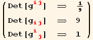 ( {{Det[g_ (ij)^(ij)], ⇒, 1/9}, {Det[g_ (ij)^(ij)], ⇒, 9}, {Det[g_ (ij)^(ij)], ⇒, 1}} )