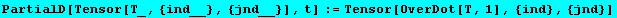 PartialD[Tensor[T_, {ind__}, {jnd__}], t] := Tensor[OverDot[T, 1], {ind}, {jnd}]