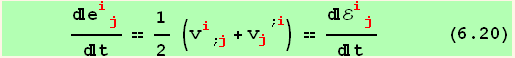       e_ (ij)^(ij)/t == 1/2 (v_i^i_ (; j) + v_j^j^(; i)) == ℰ_ (ij)^(ij)/t      (6.20)