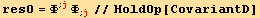 res0 = Φ^(; j) Φ_ (; j)//HoldOp[CovariantD]