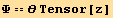 Ψ == θ Tensor[z]