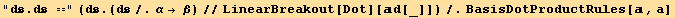 "d.d ==" (d . (d/.α→ β)//LinearBreakout[Dot][d[_]])/.BasisDotProductRules[, a]