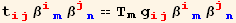 t_ (ij)^(ij) β_ (im)^(im) β_ (jn)^(jn) == T_m g_ (ij)^(ij) β_ (im)^(im) β_ (jn)^(jn)
