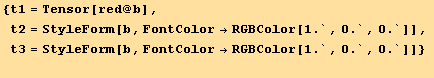 {t1 = Tensor[red @ b], t2 = StyleForm[b, FontColor→RGBColor[1., 0., 0.]], t3 = StyleForm[b, FontColor→RGBColor[1., 0., 0.]]} 