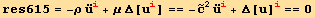 res615 = -ρ Overscript[u, ..] _i^i + μ Δ[u_i^i] == -Overscript[c, ~]^2 Overscript[u, ..] _i^i + Δ[u] _i^i == 0