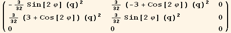 ( {{-3/32 Sin[2 φ] (q)^2, 3/32 (-3 + Cos[2 φ]) (q)^2, 0}, {3/32 (3 + Cos[2 φ]) (q)^2, 3/32 Sin[2 φ] (q)^2, 0}, {0, 0, 0}} )